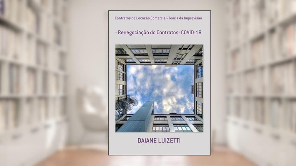 Contratos de Locacao Comercial- Teoria da Imprevisao, do autor Daiane Luizetti