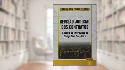 Capa de Revisão Judicial dos Contratos - A Teoria da Imprevisão no Código Civil Brasileiro, do autor Daniel Dela Coleta Eisaqui