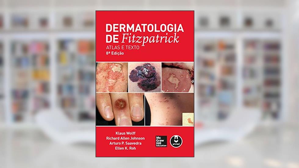 Dermatologia de Fitzpatrick: Atlas e Texto, do autor Klaus Wolff; Richard Allen Johnson; Arturo P. Saavedra; Ellen K. Roh