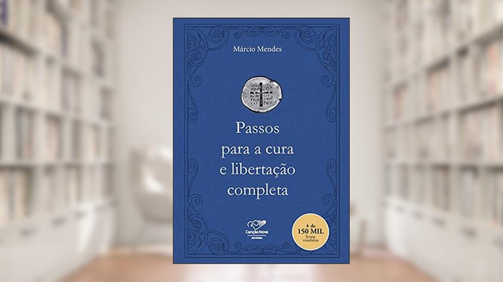 Passos Para A Cura E Libertação Completa, do autor Marcio Mendes