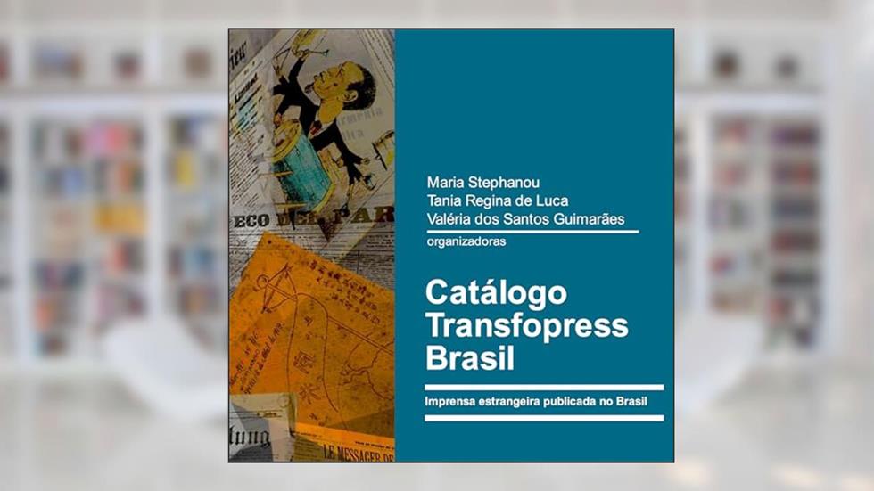 Catálogo Transfopress Brasil: imprensa estrangeira publicada no Brasil, do autor Maria Stephanou; Tania Regina de Luca; Valéria dos Santos Guimarães