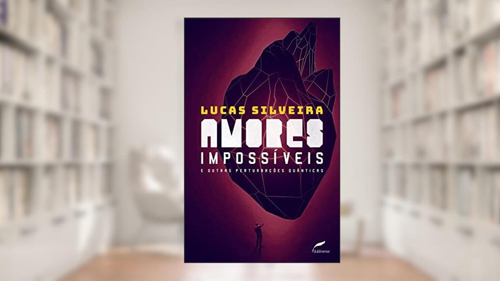 Amores impossíveis e outras perturbações quânticas, do autor Lucas Silveira