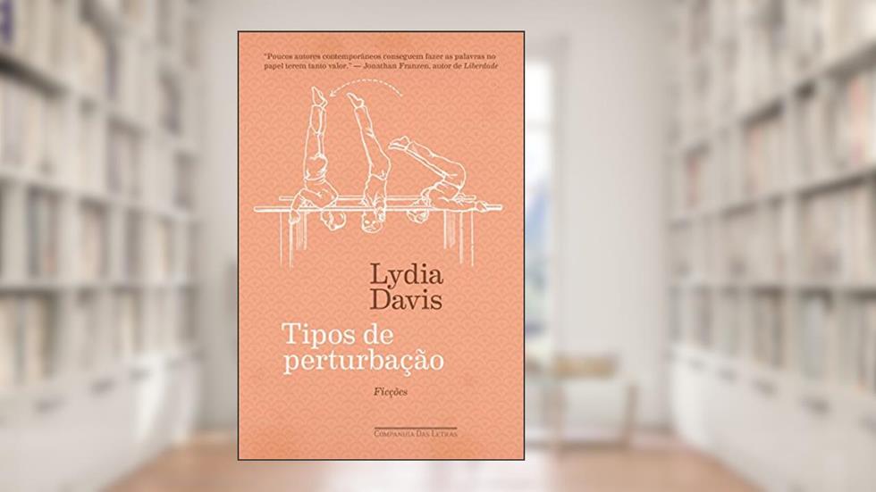 Tipos de perturbação: Ficções, do autor Lydia Davis