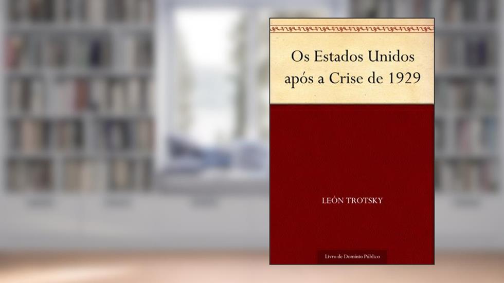 Os Estados Unidos após a Crise de 1929, do autor León Trotsky