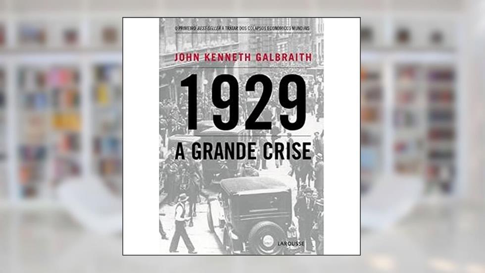 1929. A Grande Crise, do autor John Kenneth Galbraith