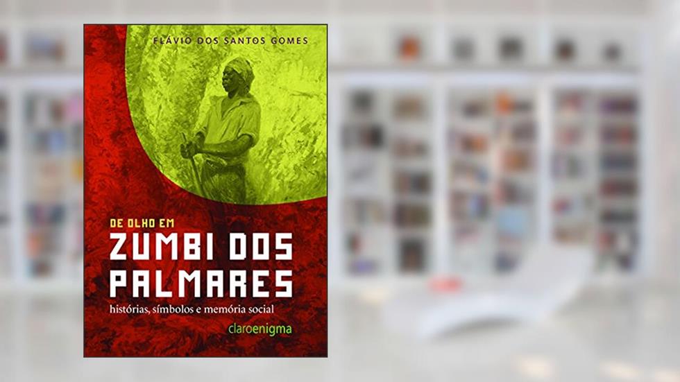 De olho em Zumbi dos Palmares, do autor Flávio dos Santos Gomes