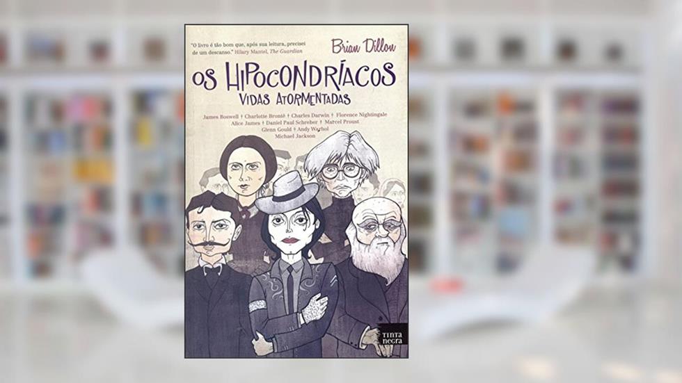 Os Hipocondríacos. Vidas Atormentadas, do autor Brian Dillon