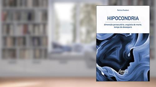Capa de Hipocondria: dimensão persecutória, angústia de morte, tempo do desespero, do autor Patrícia Paraboni