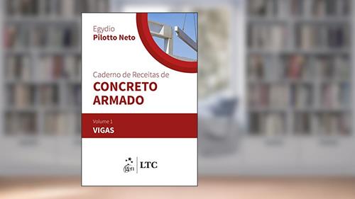 Capa de Caderno de Receitas de Concreto Armado - Vol. 1 - Vigas, do autor Egydio Pilotto Neto