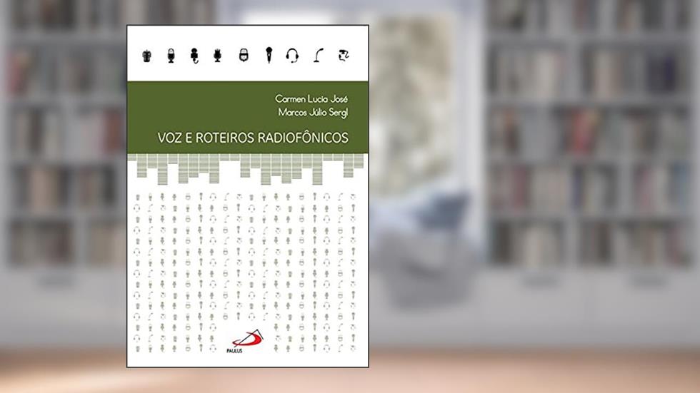 Voz e Roteiros Radiofônicos, do autor Carmen Lucia José; Marcos Júlio Sergl