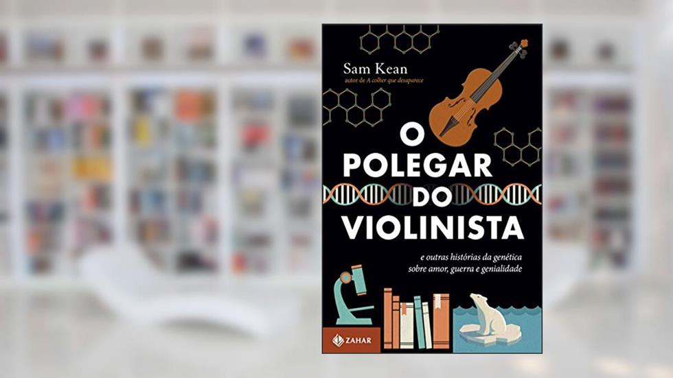 O polegar do violinista: E outras histórias da genética sobre amor, guerra e genialidade, do autor Sean Kean