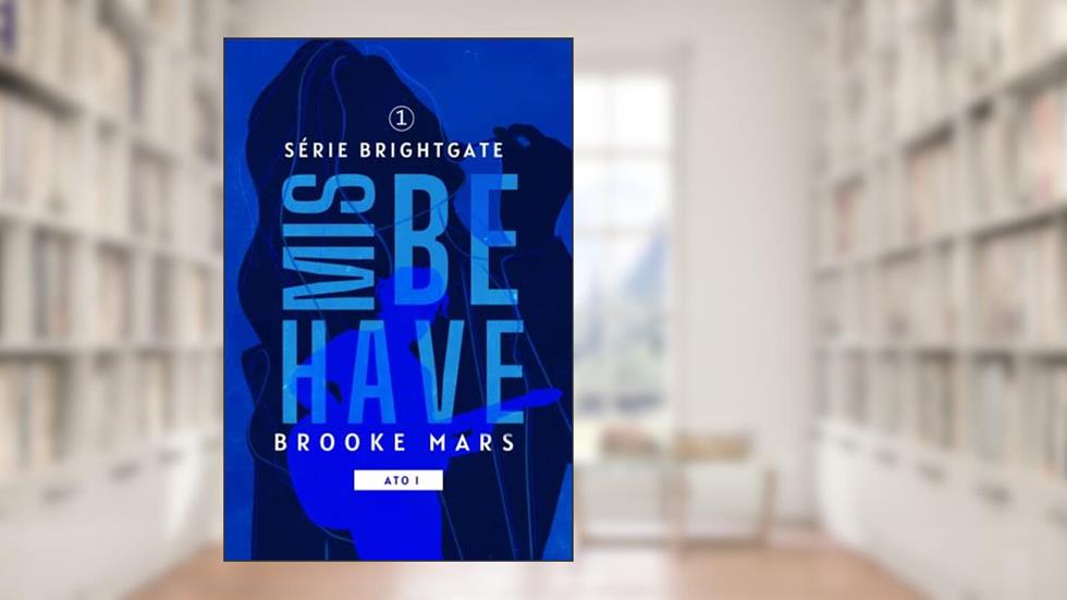 MISBEHAVE (ATO I) (BRIGHTGATE Livro 1), do autor Brooke Mars