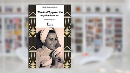 Capa de Maria D'Apparecida - Negroluminosa voz: Esboço Biográfico, do autor Mazé Torquato Chotil