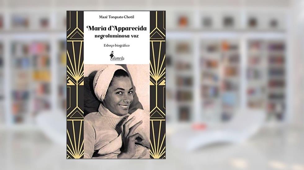 Maria D'Apparecida - Negroluminosa voz: Esboço Biográfico, do autor Mazé Torquato Chotil