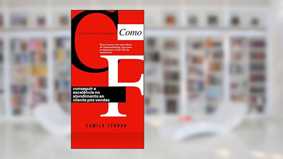 COMO CONSEGUI A EXCELÊNCIA NO ATENDIMENTO AO CLIENTE | PÓS VENDAS: "COM 7 DICAS PRÁTICAS E VIVENCIADAS COM BASE NO MEU ATENDIMENTO", do autor Cah recomenda