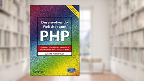 Capa de Desenvolvendo Websites com PHP: Aprenda a Criar Websites Dinâmicos e Interativos com PHP e Bancos de Dados, do autor Juliano Niederauer