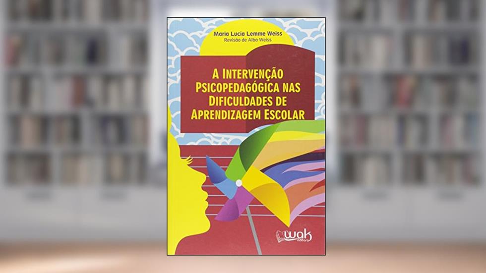 Intervenção Psicopedagógica nas Dificuldades de Aprendizagem Escolar, do autor Maria Lucia Lemme Weiss