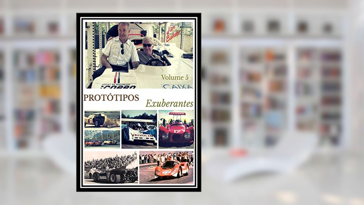 Capa de Protótipos Exuberantes - Livro 5: A História dos Carros de Corrida Brasileiros (A História do Automobilismo Brasileiro), do autor Jan Balder