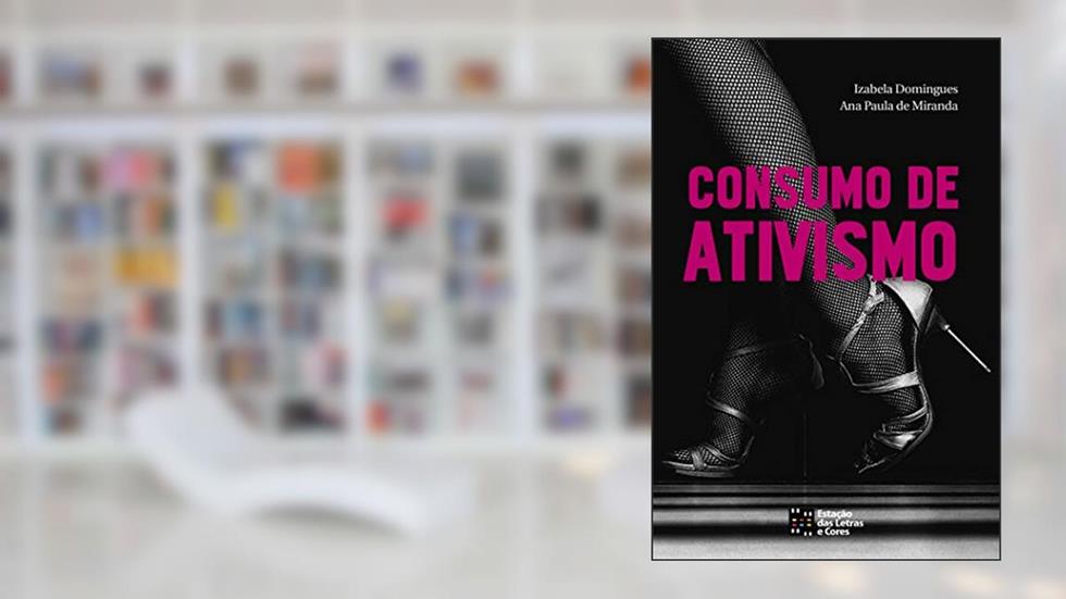 Consumo de Ativismo, do autor Ana Paula de Miranda; Izabela Domingues