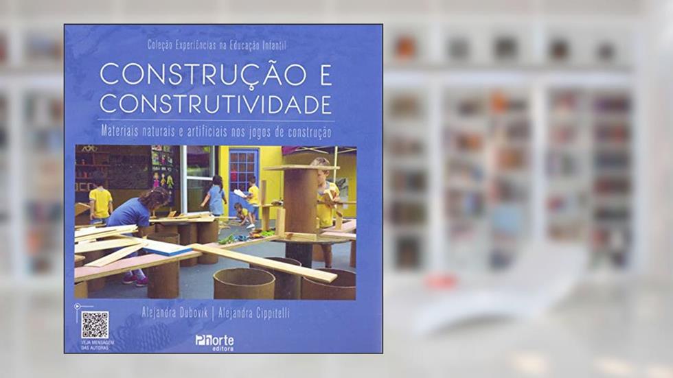 Construção e Construtividade. Materiais Naturais e Artificiais nos Jogos de Construção, do autor Alejandra Dubovik; Alejandra Cippitelli