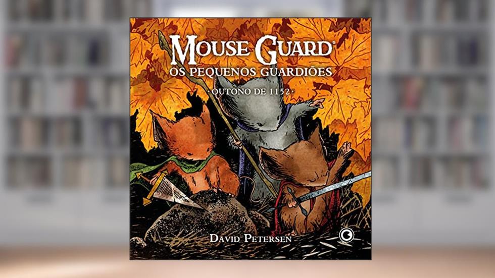 Mouse Guard - Os Pequenos Guardiões: Outono de 1152, do autor David Petersen