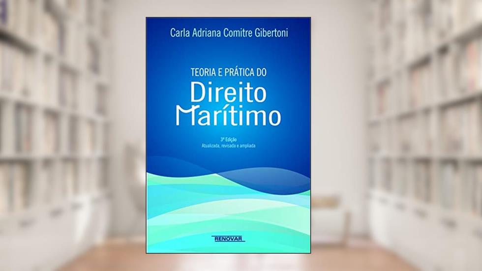 Teoria e Prática do Direito Marítimo, do autor Carla Adriana Comitre Gibertoni