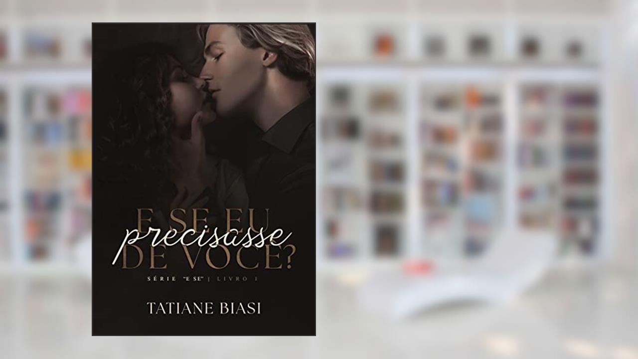 E se eu precisasse de você? ("E se" Livro 1), do autor Tatiane Biasi