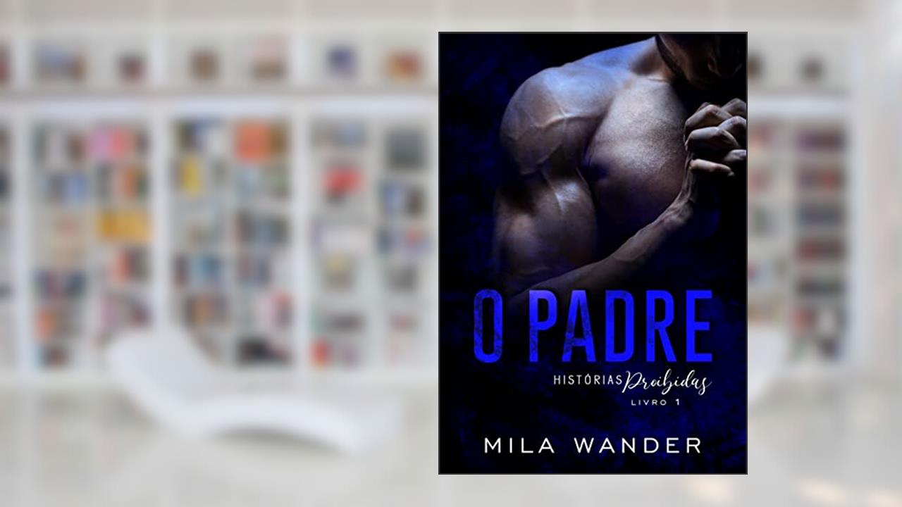 O PADRE: Histórias Proibidas, do autor Mila Wander