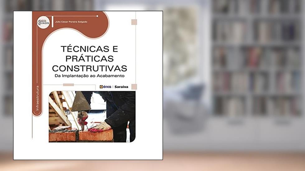 Técnicas e práticas construtivas: Da implantação ao acabamento, do autor Júlio César Pereira Salgado