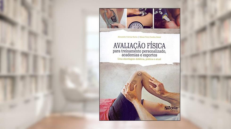 Avaliação Física Para Treinamento Personalizado, Academias E Esportes. Uma Abordagem Didática, Prática E Atual, do autor Dilmar Pinto Guedes; Alexandre C Rocha