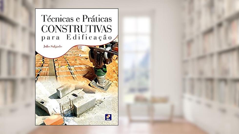 Técnicas e Práticas Construtivas Para Edificação, do autor Julio Salgado