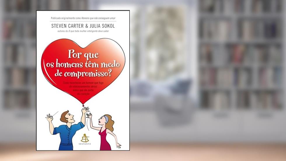 Por que os homens têm medo de compromisso?, do autor Julia Sokol; Steven Carter