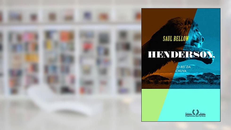 Henderson, o Rei da Chuva, do autor Saul Bellow