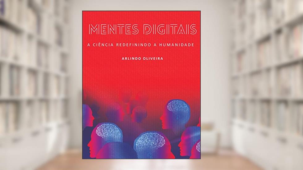 Mentes Digitais: A Ciência Redefinindo a Humanidade, do autor Arlindo Oliveira