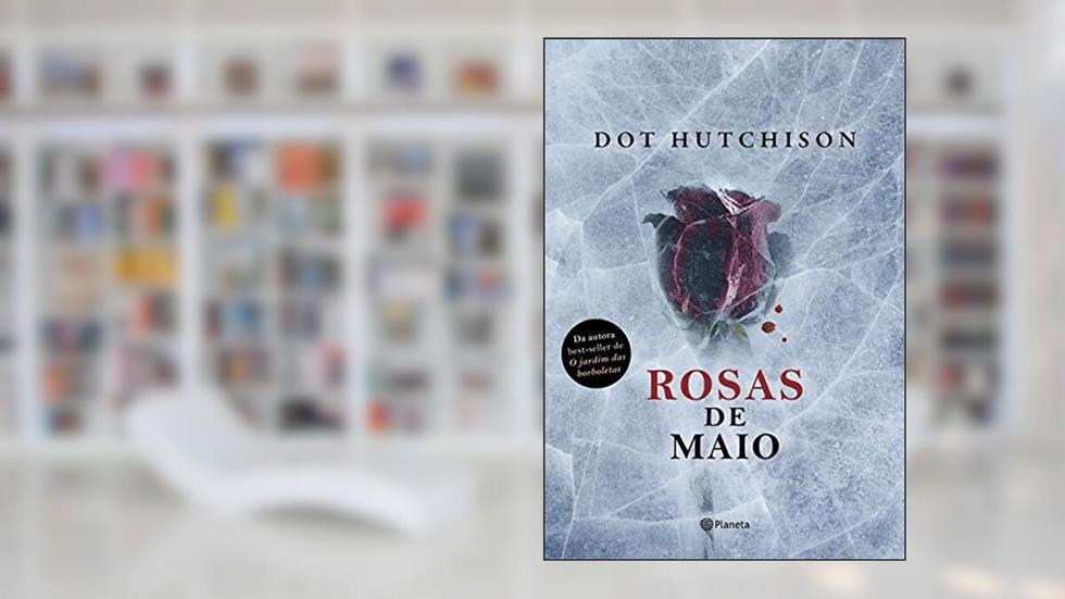 Rosas de maio, do autor Dot Hutchison