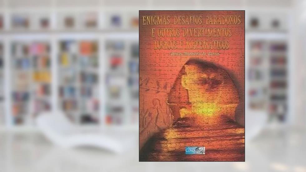 Enigmas, Desafios, Paradoxos e Outros Divertimentos Lógicos e Matemáticos, do autor Dimas Monteiro de Barros