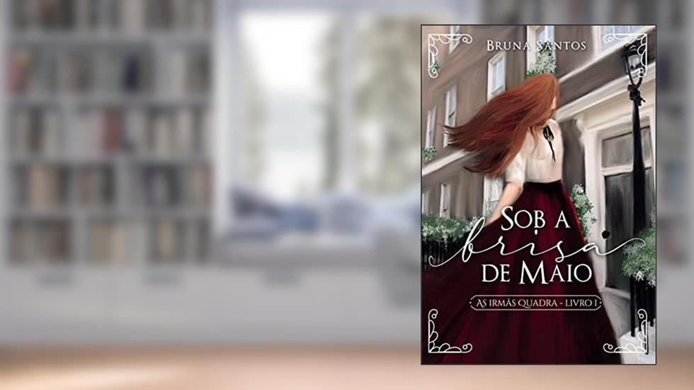 Sob a brisa de Maio (As Irmãs Quadra Livro 1), do autor Bruna Santos