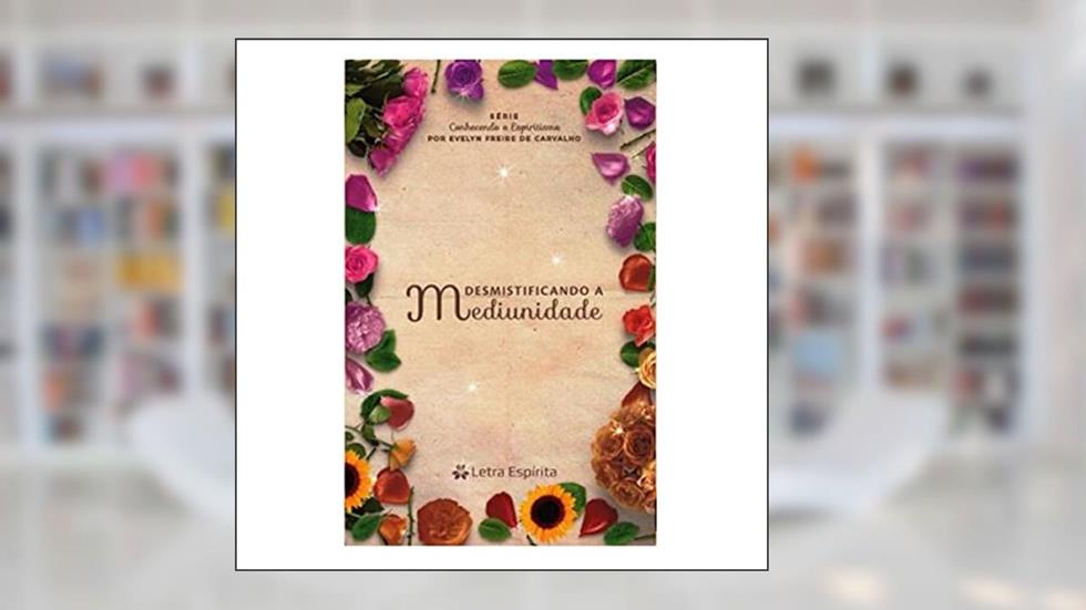 Desmistificando a Mediunidade, do autor Autor Evellyn Freire De Carvalho