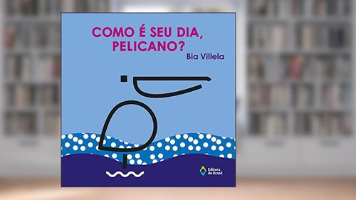 Capa de Como é seu dia, pelicano?, do autor Bia Villela