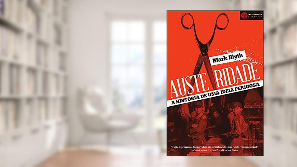 Austeridade: A Historia de uma Ideia Perigosa, do autor Mark Blyth