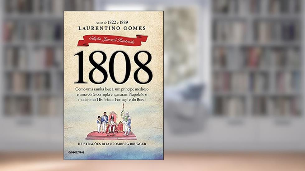 1808: Edição juvenil ilustrada, do autor Laurentino Gomes