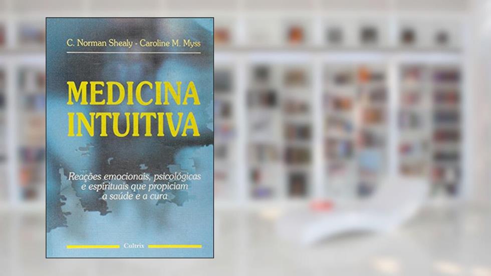 Medicina Intuitiva, do autor C. Norman Shearly E Caroline M. Myss