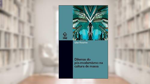 Capa de Dilemas do pós-modernismo na cultura de massa, do autor Lilian Victorino