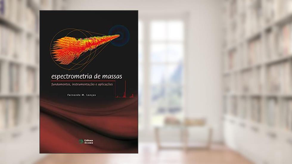 Espectrometria de Massas: Fundamentos, Instrumentação e Aplicações, do autor Fernando M. Lanças