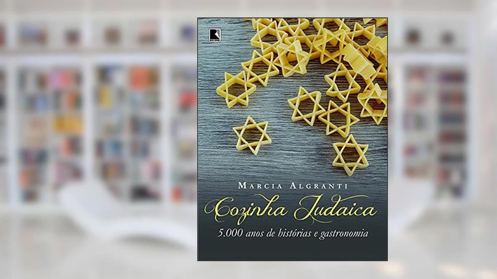 Cozinha judaica: 5.000 anos de histórias e gastronomia, do autor Marcia Algranti