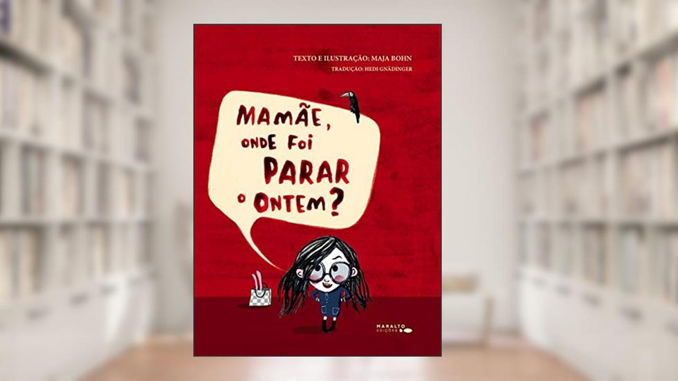 Mamãe, Onde Foi Parar O Ontem?, do autor Maja Bohn