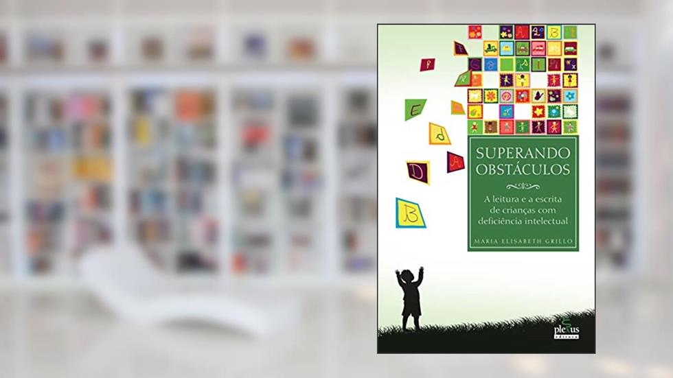 Superando obstáculos: a leitura e a escrita de crianças com deficiência intelectual, do autor Maria Elisabeth Grillo