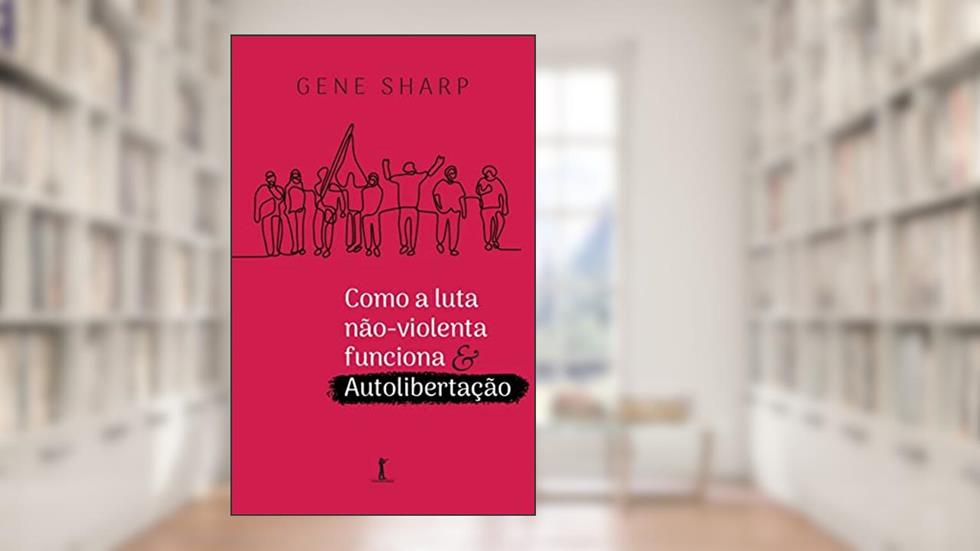 Como A Luta Não-violenta Funciona & Autolibertação, do autor Gene Sharp