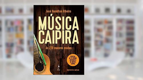 Capa de Música Caipira. As 270 Maiores Modas, do autor José Hamilton Ribeiro