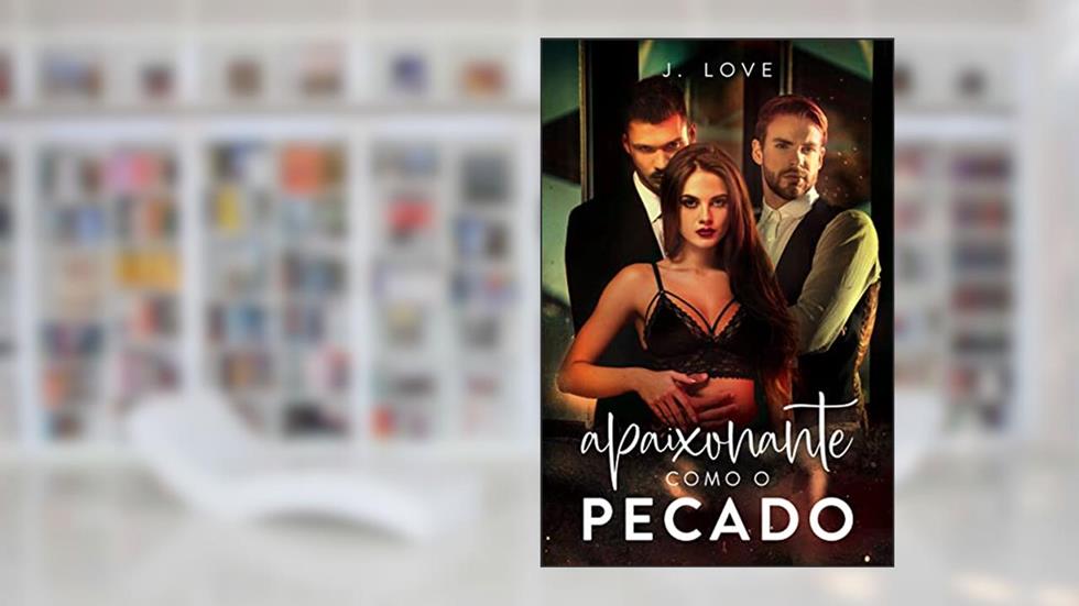 apaixonante como o pecado, do autor J. Love